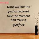 Wall stickers phrases. Don't wait for the perfect moment..