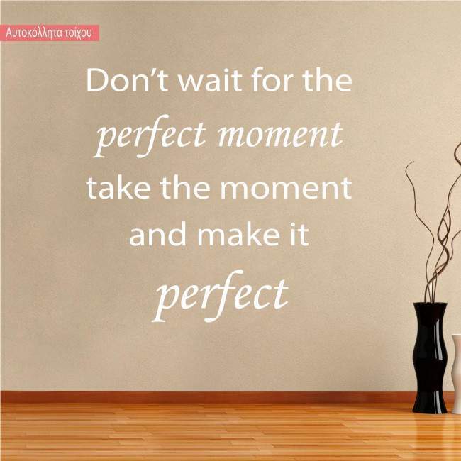 Αυτοκόλλητο τοίχου φράσεις. Don't wait for the perfect moment..