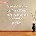 Wall stickers phrases. Don't wait for the perfect moment..