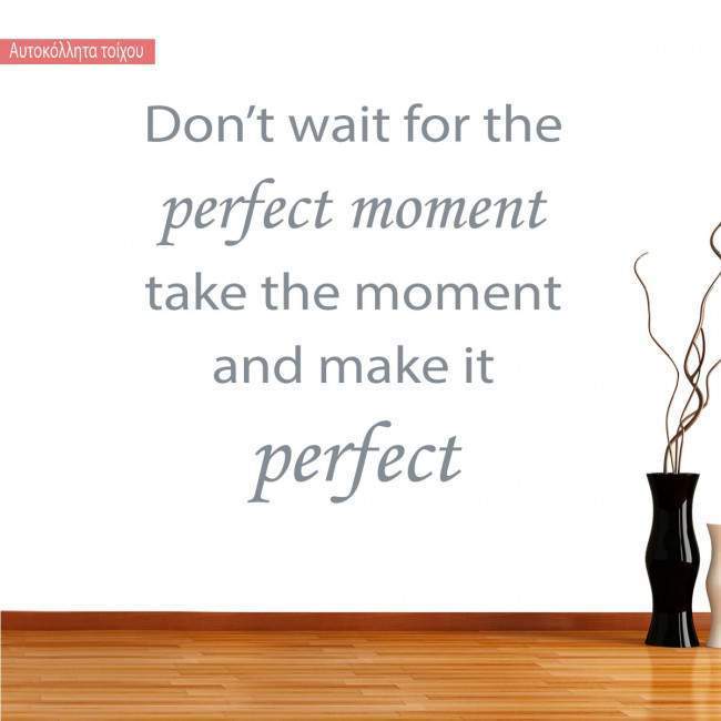 Αυτοκόλλητο τοίχου φράσεις. Don't wait for the perfect moment..