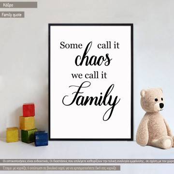Some call it chaos we call it family, κάδρο, μαύρη κορνίζα