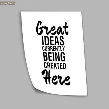 Poster Great ideas currently being created here 2