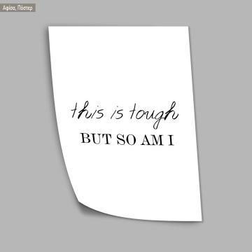 this is tough BUT SO AM I,  κάδρο, μαύρη κορνίζα 2