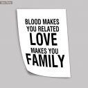 Poster Blood makes you related love makes you family