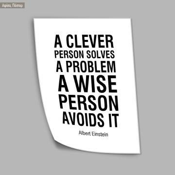 A clever person solves a problem. A wise person avoids it Einstein, κάδρο, μαύρη κορνίζα  2