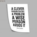 Poster A clever person solves a problem. A wise person avoids it Einstein