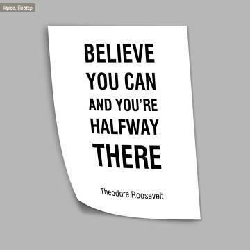 Believe you can and you’re halfway there Theodore Roosevelt, κάδρο, μαύρη κορνίζα  2