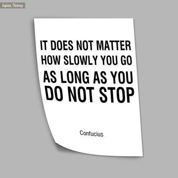 Poster, It does not matter how slowly you go as long as you do not stop 2