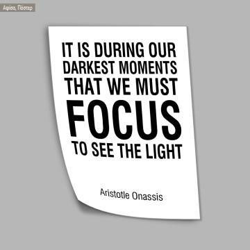 It is during our darkest moments that we must focus to see the light Aristotle Onassis, κάδρο, μαύρη κορνίζα  2