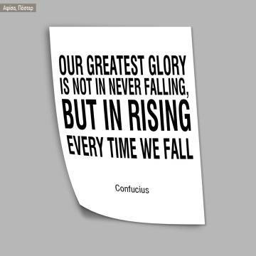 Poster Our greatest glory is not in never falling but in rising every time we fall Confucius 2