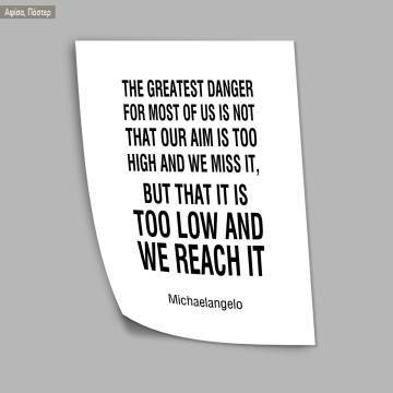 Poster The greatest danger for most of us Michaelagelo 2