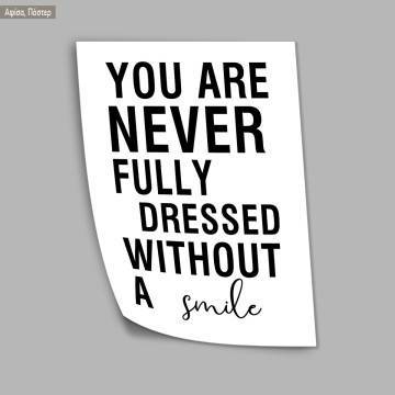 Poster You are never fully dressed without a smile 2