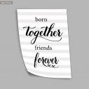 Born together friends for ever, καμβάς τελαρωμένος 
