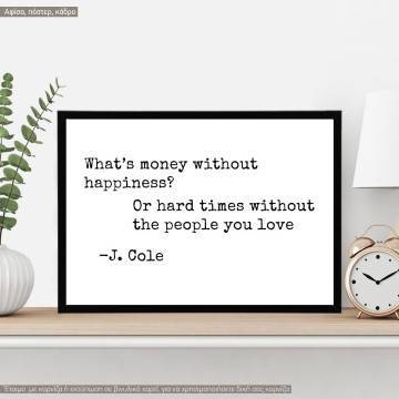 What's money without happiness, J. Cole, κάδρο, μαύρη κορνίζα