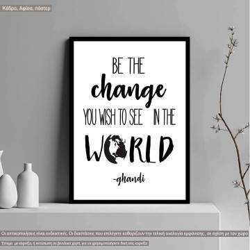 Be the Change You Wish to See, Ghandi, κάδρο, μαύρη κορνίζα