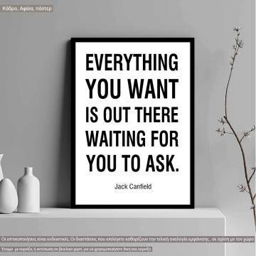 Everything you want is out there waiting for you to ask, Jack Canfield, κάδρο, μαύρη κορνίζα 
