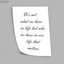 Poster It's not what we have in our life but who we have...