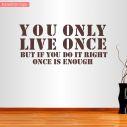 Wall sticker You Only Live Once... Once is enough