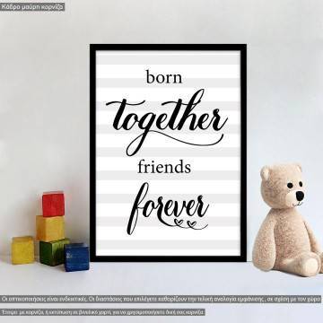 Born together friends for ever, κάδρο, μαύρη κορνίζα 