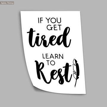 If you get tired lern to rest, κάδρο, μαύρη κορνίζα  2