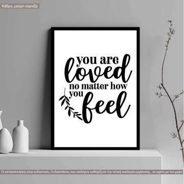 Poster You are loved no matter how you feel