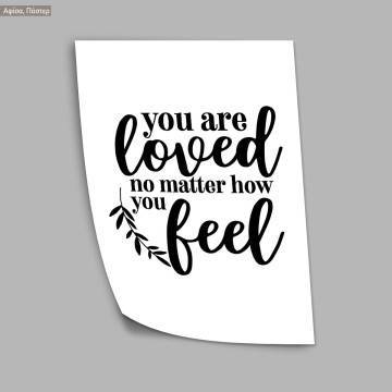 You are loved no matter how you feel, κάδρο, μαύρη κορνίζα  2
