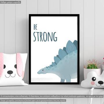 Poster Dinosaur, be strong