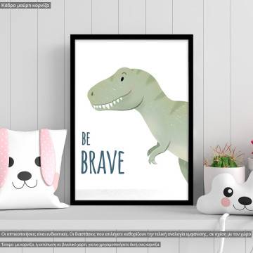 Poster Dinosaur, be brave