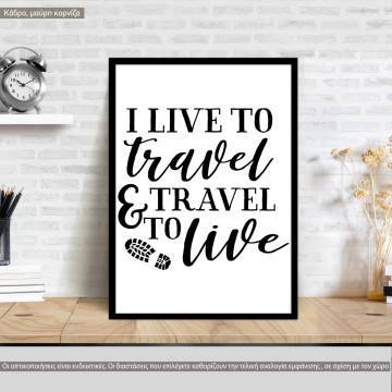 Poster I live to travel and travel to live