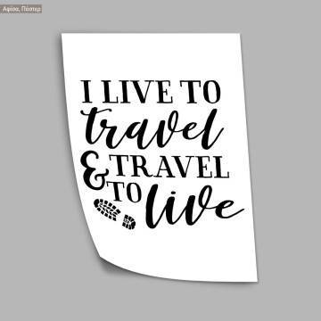 Poster I live to travel and travel to live 2