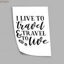 Poster I live to travel and travel to live