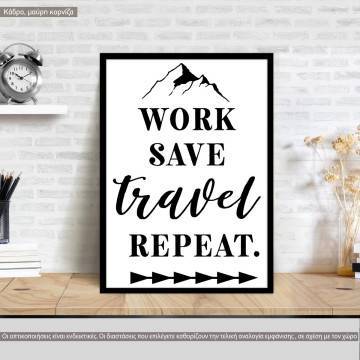 Work save travel repeat, κάδρο, μαύρη κορνίζα 