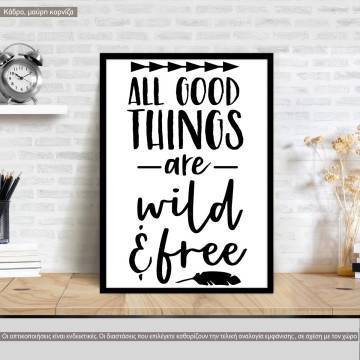 Poster All good things are wild & free