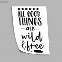 All good things are wild & free, αφίσα, πόστερ 