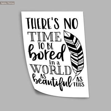 Poster There's no time to be bored in a world as beautiful as this 2