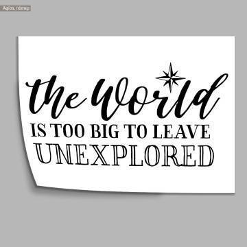 Poster The world is too big to leave unexplored 2
