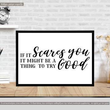 Poster If it scares you it might be a good thing to try