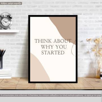 Think aboutwhy you started, poster
