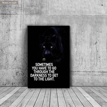 Πίνακας σε καμβά Sometimes you have to go through darkness...
