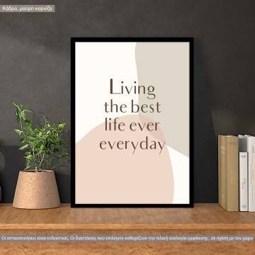 Living the best life ever everyday aesthetic, κάδρο, μαύρη κορνίζα