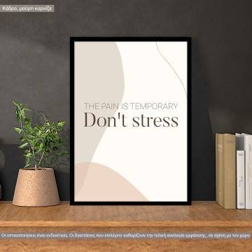 The pain is temporary don't stress aesthetic, κάδρο, μαύρη κορνίζα