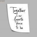 Together is our favorite place to be, poster