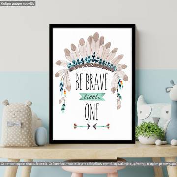 Poster Be brave little one