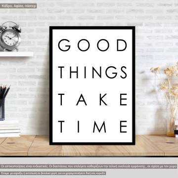 Good things take time, αφίσα, κάδρο