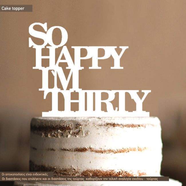 So happy i'm thirty, topper τούρτας ξύλινο ή plexi